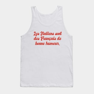 Les Italiens sont des Français de bonne humeur - The Italians are French in a good mood Tank Top